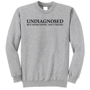 Undiagnosed But Something AinT Right Sweatshirt