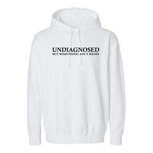 Undiagnosed But Something AinT Right Garment-Dyed Fleece Hoodie