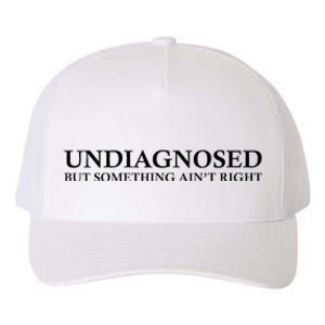 Undiagnosed But Something AinT Right Yupoong Adult 5-Panel Trucker Hat