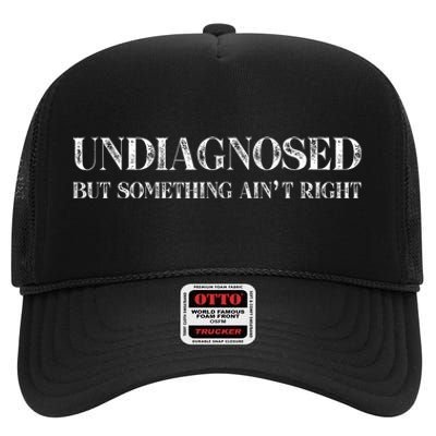 Undiagnosed But Something AinT Right High Crown Mesh Back Trucker Hat