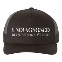 Undiagnosed But Something AinT Right Yupoong Adult 5-Panel Trucker Hat