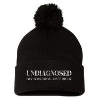 Undiagnosed But Something AinT Right Pom Pom 12in Knit Beanie