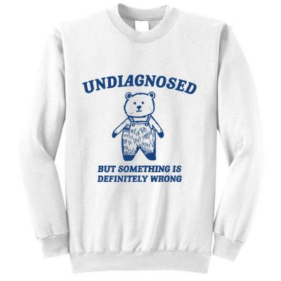 Undiagnosed But Something Is Wrong Sweatshirt