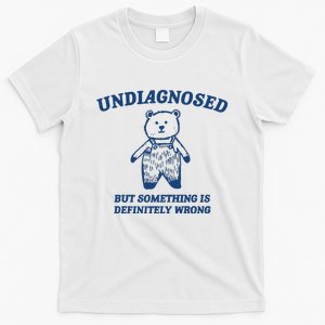 Undiagnosed But Something Is Wrong T-Shirt