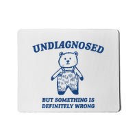 Undiagnosed But Something Is Wrong Mousepad