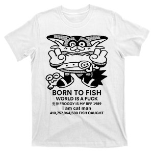 Ultimashadowx Born To Fish World Is A Fuck Froggy Is My Bff 1989 I Am Cat Man T-Shirt