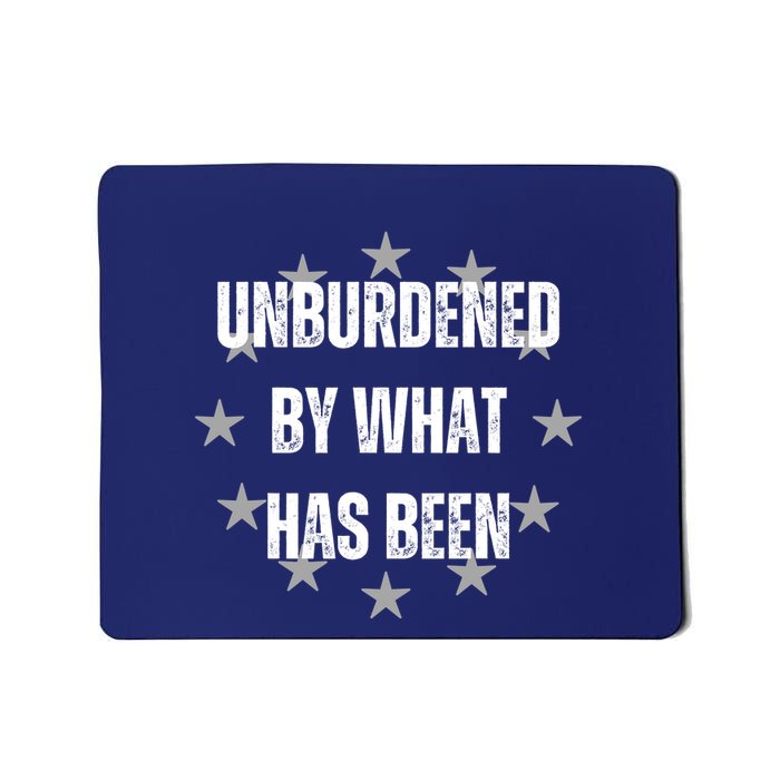 Unburdened By What Has Been Mousepad