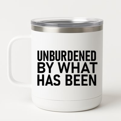 Unburdened By What Has Been 12 oz Stainless Steel Tumbler Cup