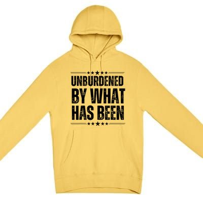 Unburdened By What Has Been Premium Pullover Hoodie