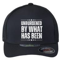 Unburdened By What Has Been Flexfit Unipanel Trucker Cap