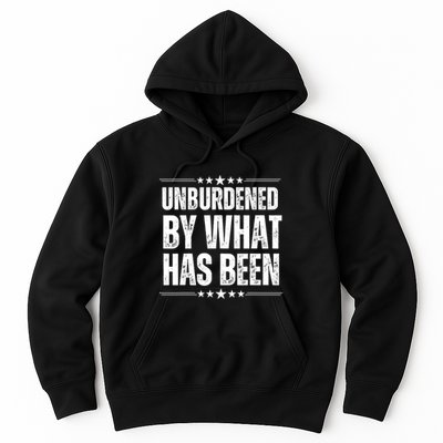 Unburdened By What Has Been Hoodie