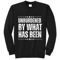 Unburdened By What Has Been Sweatshirt