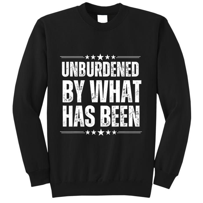 Unburdened By What Has Been Sweatshirt