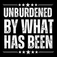 Unburdened By What Has Been Sweatshirt