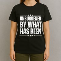 Unburdened By What Has Been T-Shirt