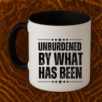Unburdened By What Has Been Mug