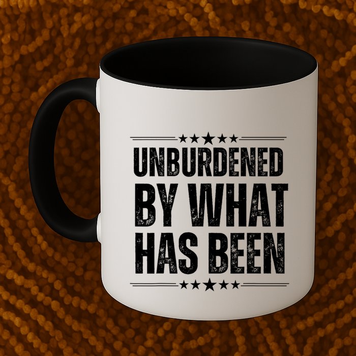 Unburdened By What Has Been Mug