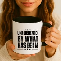 Unburdened By What Has Been Mug