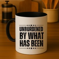 Unburdened By What Has Been Mug