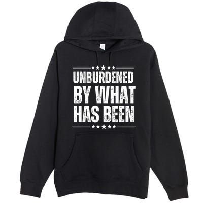 Unburdened By What Has Been Premium Pullover Hoodie