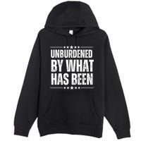 Unburdened By What Has Been Premium Pullover Hoodie