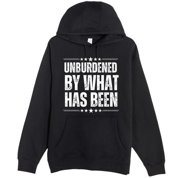 Unburdened By What Has Been Premium Pullover Hoodie