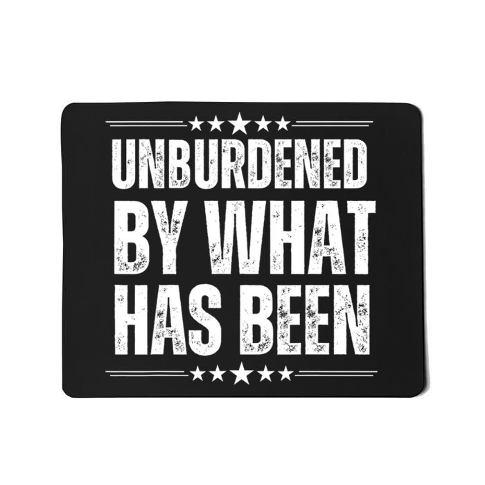 Unburdened By What Has Been Mousepad