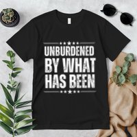 Unburdened By What Has Been Premium T-Shirt