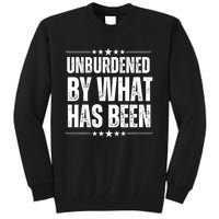 Unburdened By What Has Been Tall Sweatshirt