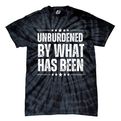 Unburdened By What Has Been Tie-Dye T-Shirt