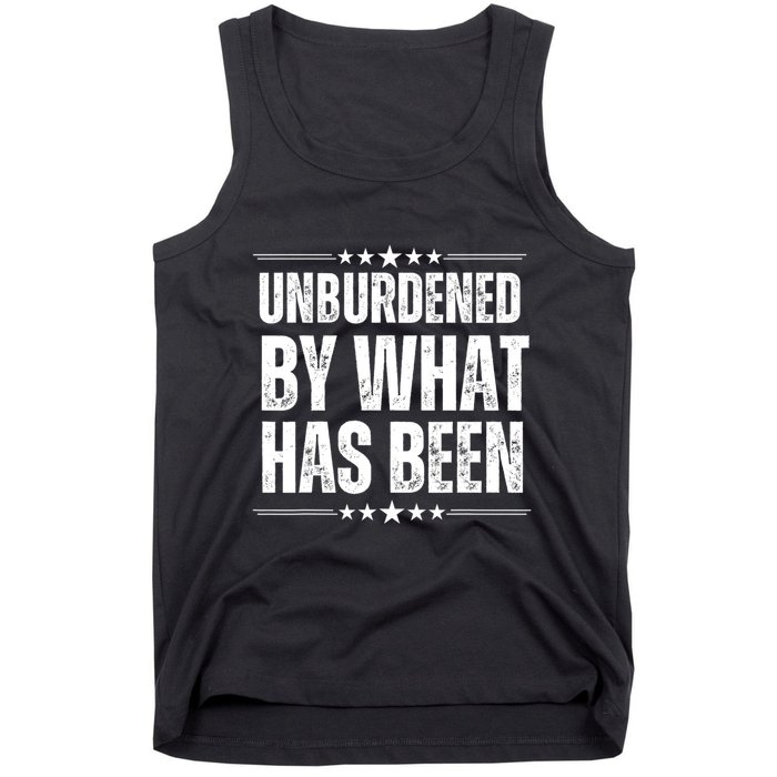 Unburdened By What Has Been Tank Top