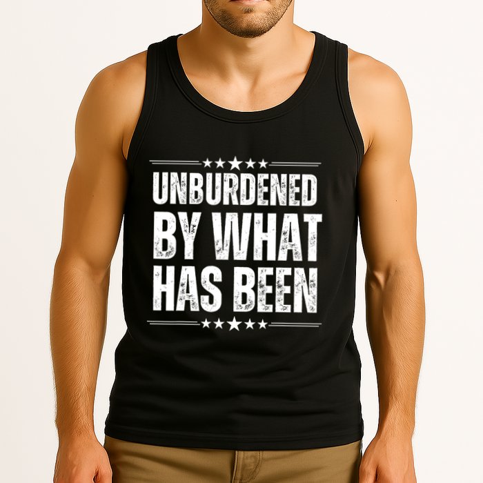 Unburdened By What Has Been Tank Top