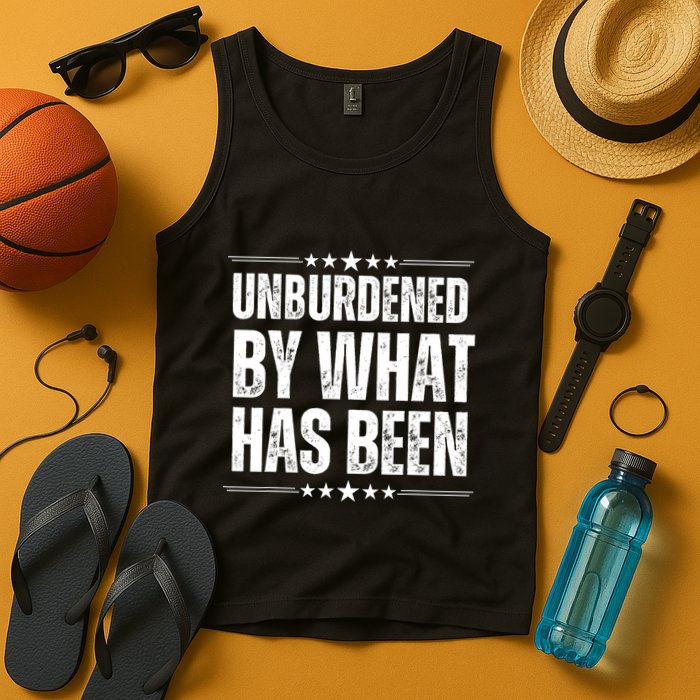Unburdened By What Has Been Tank Top