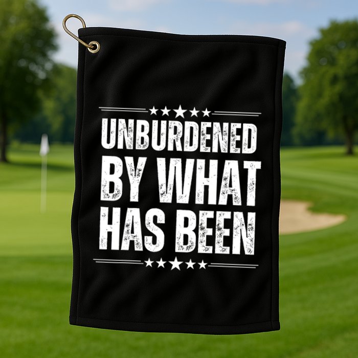 Unburdened By What Has Been Golf Towel