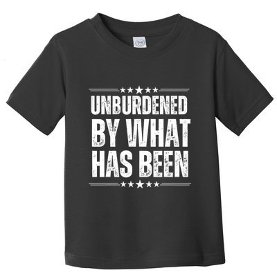 Unburdened By What Has Been Toddler T-Shirt