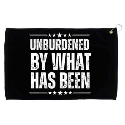 Unburdened By What Has Been Grommeted Golf Towel