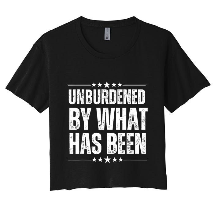 Unburdened By What Has Been Crop Top