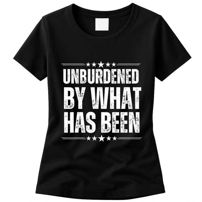 Unburdened By What Has Been Womens T-Shirt
