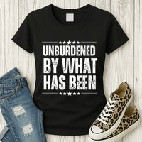 Unburdened By What Has Been Womens T-Shirt