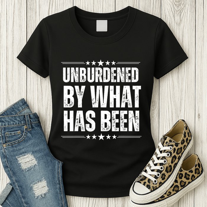 Unburdened By What Has Been Womens T-Shirt