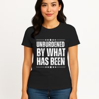 Unburdened By What Has Been Womens T-Shirt
