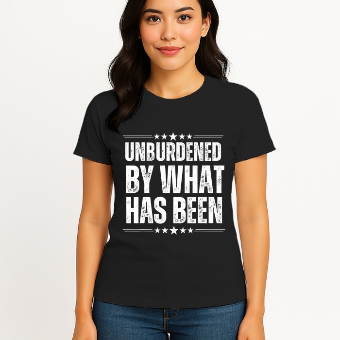 Unburdened By What Has Been Womens T-Shirt