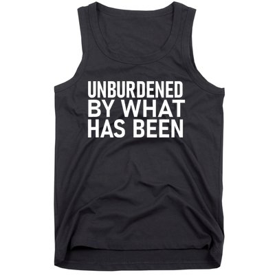 Unburdened By What Has Been Tank Top