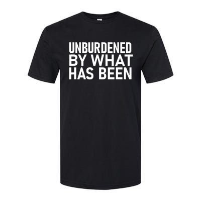 Unburdened By What Has Been Softstyle CVC T-Shirt