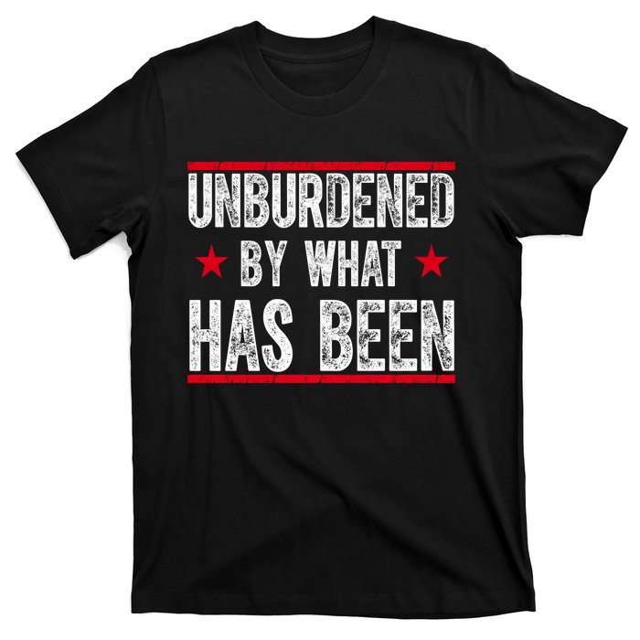 Unburdened By What Has Been T-Shirt