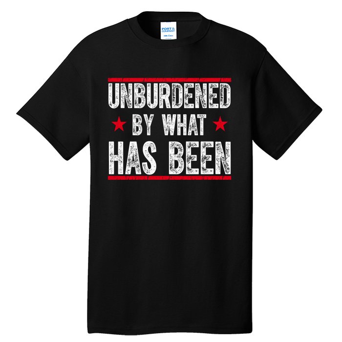 Unburdened By What Has Been Tall T-Shirt