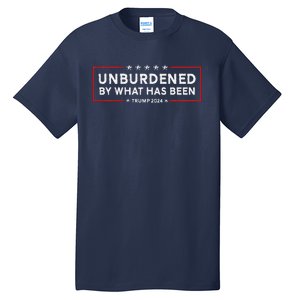 Unburdened By What Has Been 2024 Funny America U.S Quote Tall T-Shirt