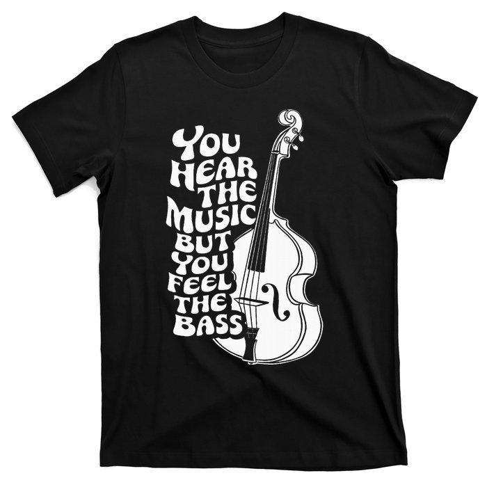 Upright Bass You Hear The Music Double Bass Fiddle T-Shirt