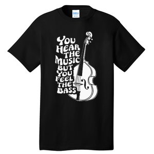 Upright Bass You Hear The Music Double Bass Fiddle Tall T-Shirt