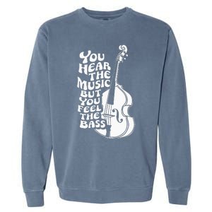 Upright Bass You Hear The Music Double Bass Fiddle Garment-Dyed Sweatshirt